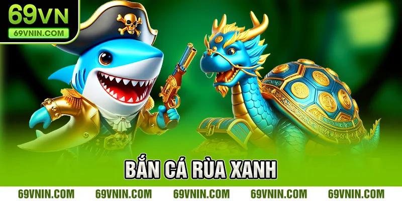Bắn Cá Rùa Xanh