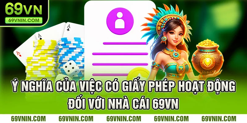 Ý nghĩa của việc có giấy phép hoạt động đối với nhà cái 69VN