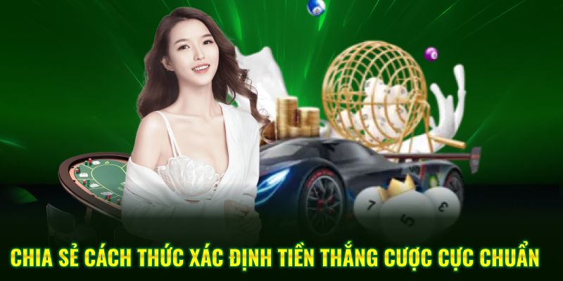 Chia sẻ cách thức xác định tiền thắng cược cực chuẩn