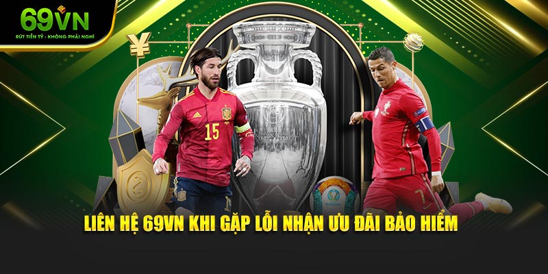 Liên hệ 69VN khi gặp lỗi nhận ưu đãi bảo hiểm