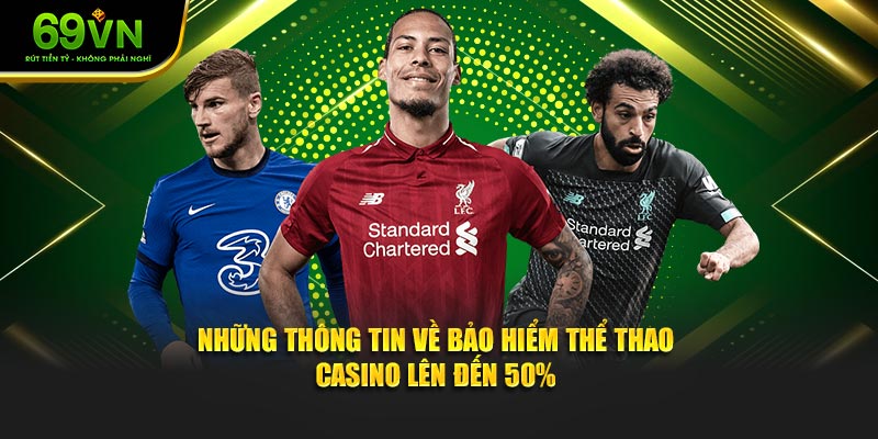Những thông tin về bảo hiểm thể thao - casino lên đến 50%