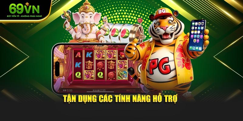 Tận dụng các tính năng hỗ trợ chơi Nổ hũ Jackpot 69VN 