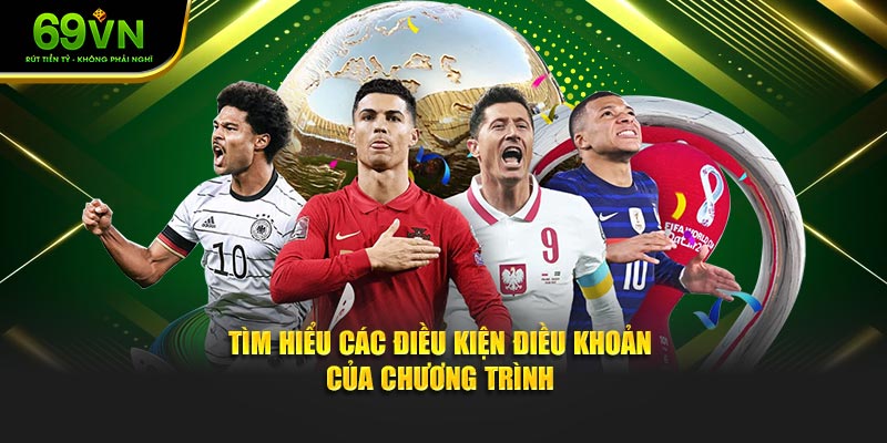 Tìm hiểu các điều kiện điều khoản của chương trình
