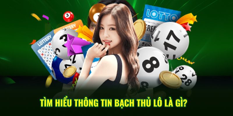 Tìm hiểu thông tin bạch thủ lô là gì?